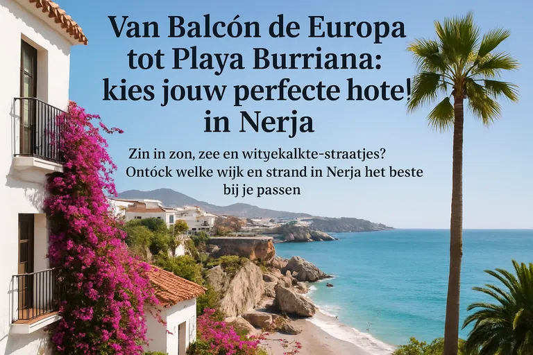 Van balcón de europa tot playa burriana: kies jouw perfecte hotel in nerja
